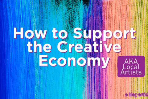 How to Support the Creative Economy | AKA Local Artists | A blog article by Project MORE