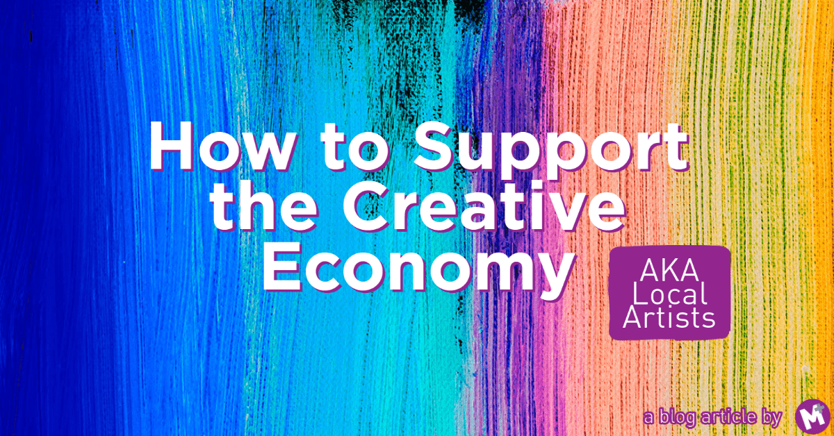 How to Support the Creative Economy | AKA Local Artists | A blog article by Project MORE