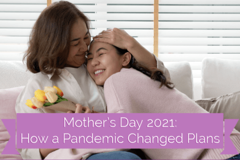 Mother's Day 2021: How a Pandemic Changed Plans