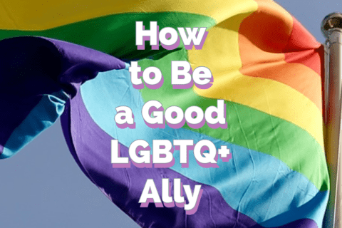 How to Be a Good LGBTQ+ Ally